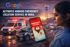 भारत में सक्रिय हुई Google की Android इमरजेंसी लोकेशन सेवा